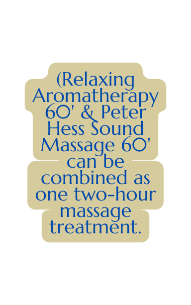 Relaxing Aromatherapy 60 Peter Hess Sound Massage 60 can be combined as one two hour massage treatment